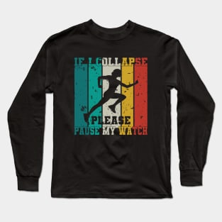 If I Collapse Please Pause My Watch Running Marathon Runners Long Sleeve T-Shirt